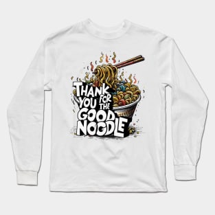 Thank You For The Good Noodle Long Sleeve T-Shirt